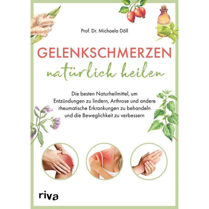 Gelenkschmerzen natürlich heilen - Taschenbuch - Die besten Naturheilmittel, um Entzündungen zu lindern, Arthrose und andere rheumatische Erkrankungen zu behandeln und die Beweglichkeit zu verbessern - Michaela Döll - 4 farbig - 144 S. - Deutsch - 2021 -