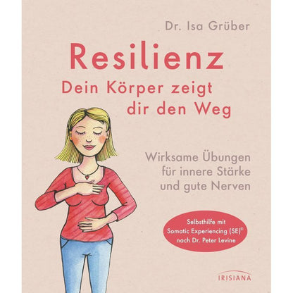 Resilienz dein Körper zeigt dir den Weg - Taschenbuch - Wirksame Übungen für innere Stärke und gute Nerven Selbsthilfe mit Somatic Experiencing (SE) nach Dr. Peter Levine - Isa Grüber - 144 S. - Deutsch - 2021 - Irisiana - EAN 9783424154092