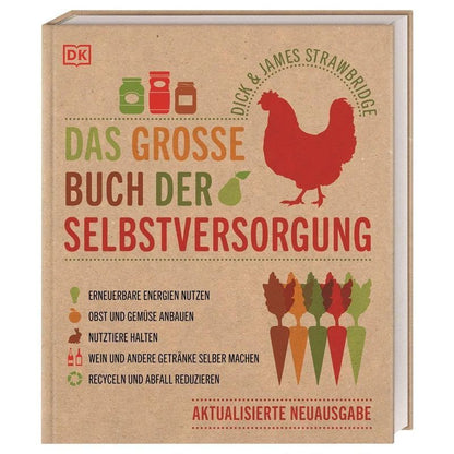 Das große Buch der Selbstversorgung - Buch - Erneuerbare Energien nutzen. Obst und Gemüse anbauen. Nutztiere halten. Wein und andere Getränke selber machen. Recyceln und Abfall reduzieren - Dick Strawbridge (u. a.) - 256 S. - Deutsch - 2021 - Dorling Kind