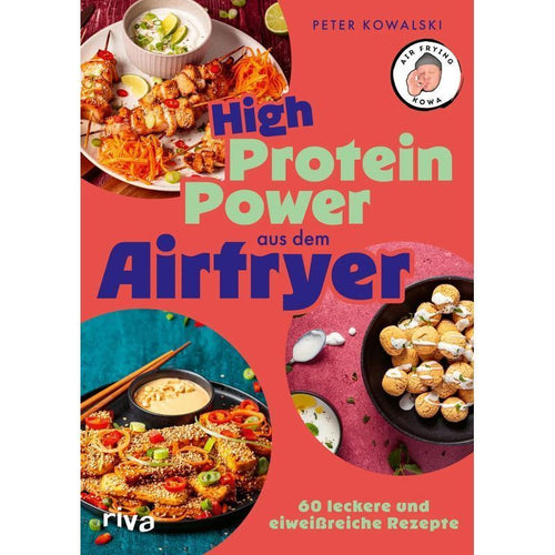High Protein Power aus dem Airfryer - Taschenbuch - 60 leckere und eiweißreiche Rezepte Kochen und backen mit der Heißluftfritteuse mit air frying kowa - Peter Kowalski - Kochen mit dem Airfryer - 144 S. - Deutsch - 2025 - riva Verlag - EAN 9783742329271