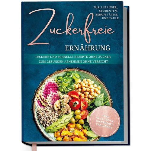Zuckerfreie Ernährung für Anfänger, Studenten, Berufstätige & Faule: Leckere und schnelle Rezepte ohne Zucker zum gesunden Abnehmen ohne Verzicht inkl. in 30 Tagen zuckerfrei Challenge - Buch - Gerrig Pia - 192 S. - Deutsch - 2025 - Edition Lunerion - EAN