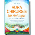 Buch Aurachirurgie für Anfänger Das Praxisbuch: Wie Sie mit einfachen, Taschenbuch für Hobby – Hauptansicht