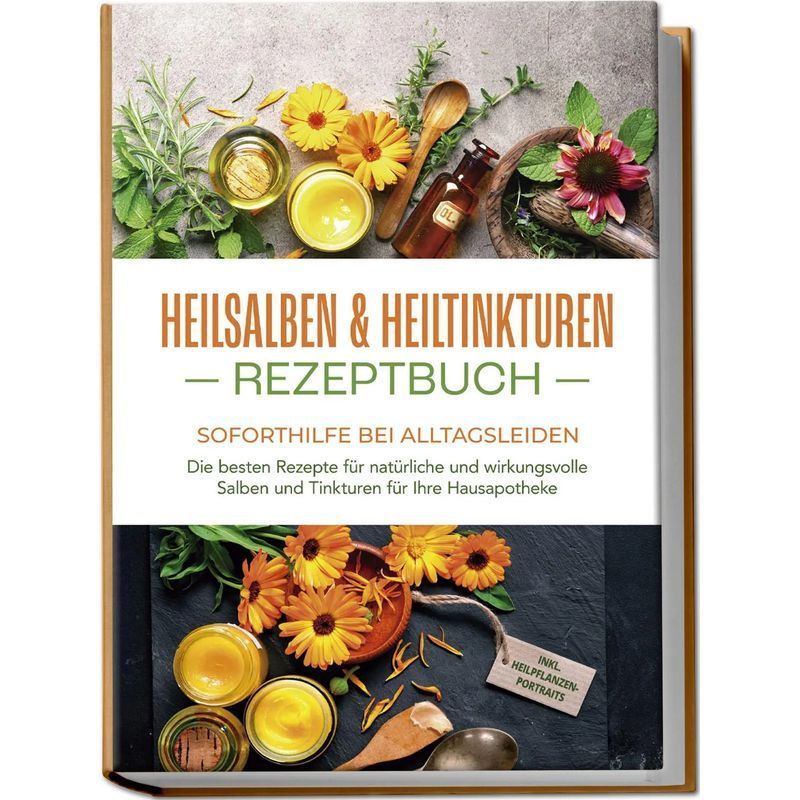 Buch Heilsalben & Heiltinkturen Rezeptbuch Soforthilfe bei Alltagsleiden, Taschenbuch für Hobby – Hauptansicht