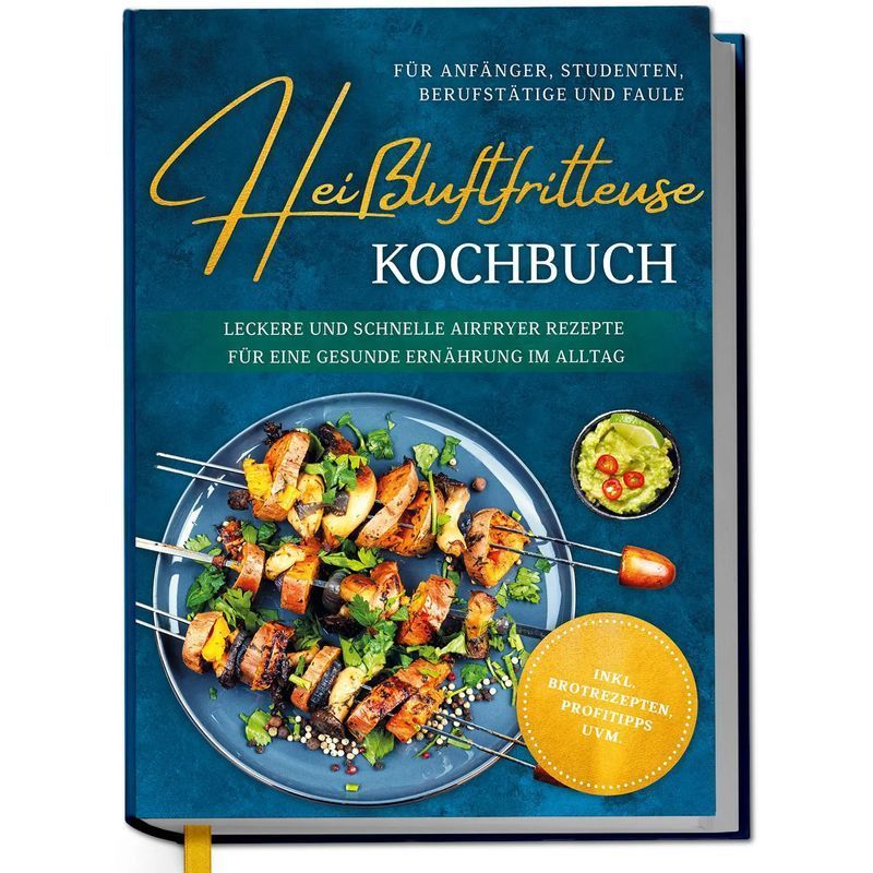 Buch Heißluftfritteuse Kochbuch für Anfänger, Studenten, Berufstätige & für Anfänger und Alltag – Hauptansicht