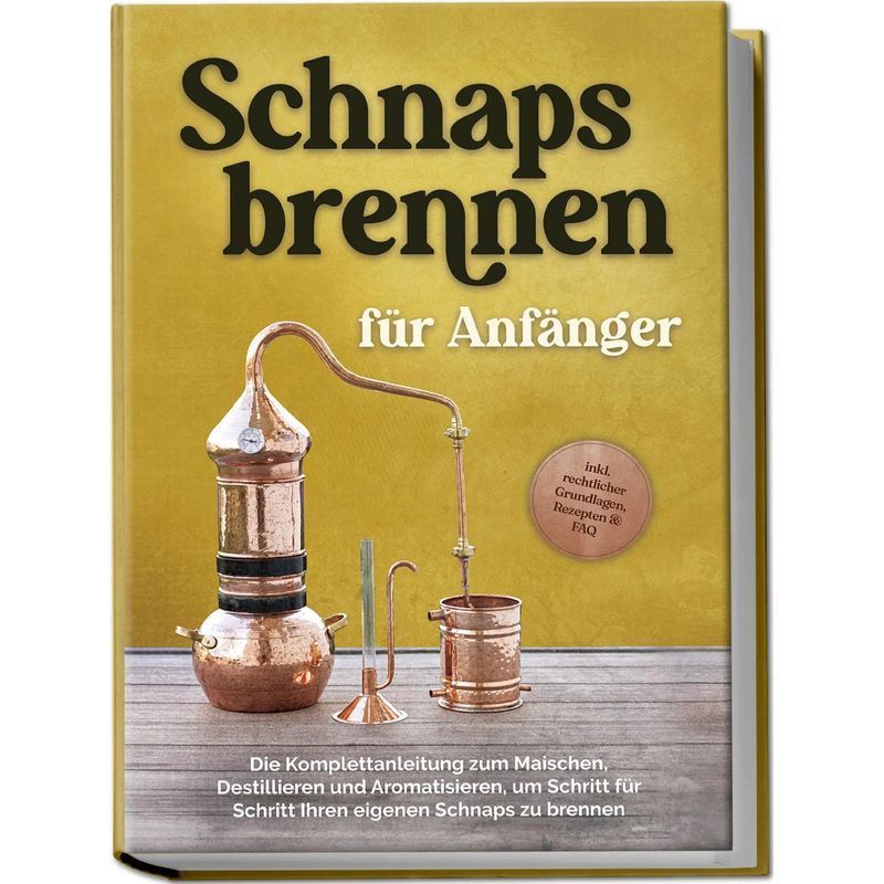 Buch Schnapsbrennen für Anfänger: Die Komplettanleitung zum Maischen, Taschenbuch für Hobby – Hauptansicht