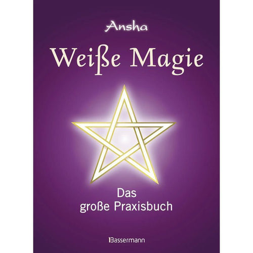 Weiße Magie - Buch - Das große Praxisbuch. Die eigenen magischen Kräfte wecken und im Alltag nutzen. - Ansha - 256 S. - Deutsch - 2013 - Bassermann - EAN 9783809431633